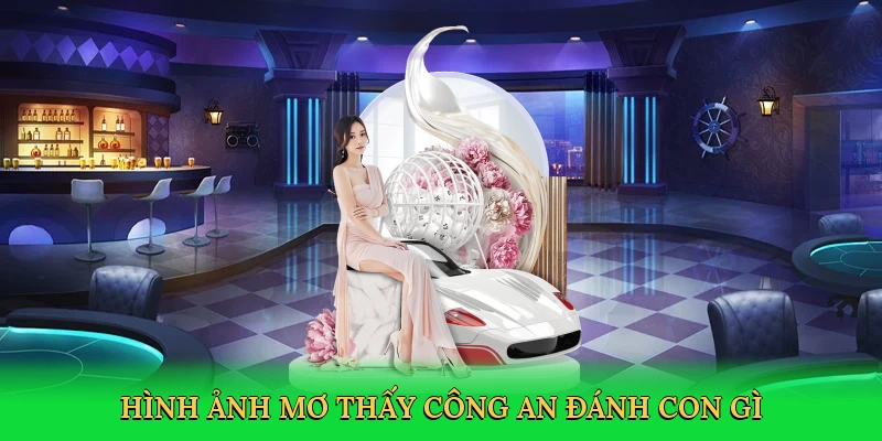 Hình ảnh mơ thấy công an đánh con gì