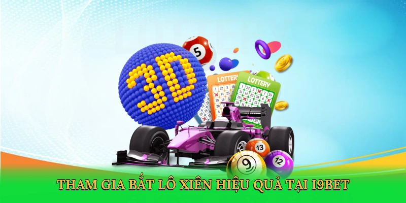 tham-gia-bat-lo-xien-hieu-qua-tai-i9bet-2