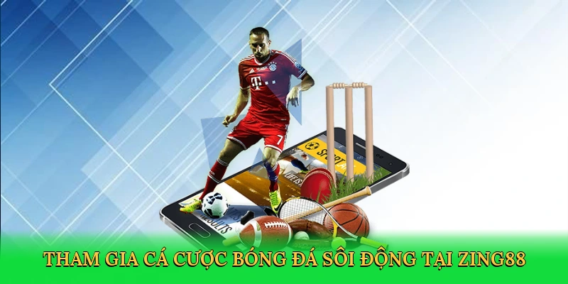 Tham gia cá cược bóng đá sôi động tại Zing88