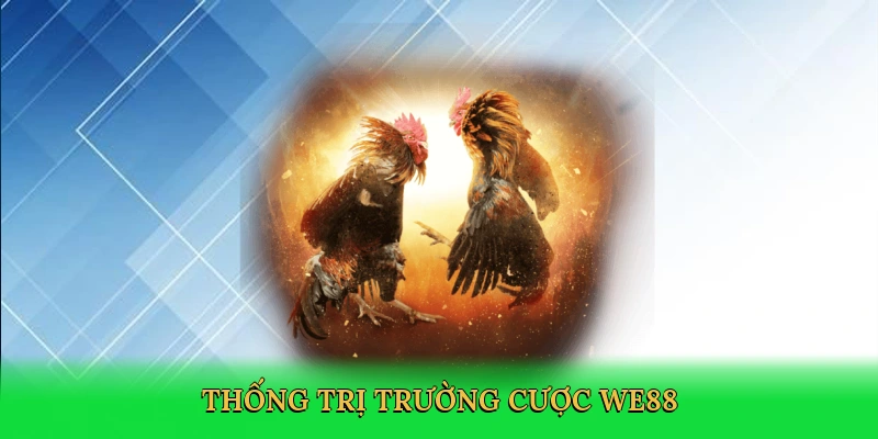 thong-tri-truong-cuoc-we88-3