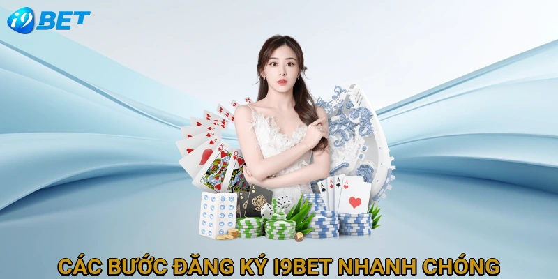 cac-buoc-dang-ky-i9bet-nhanh-chong