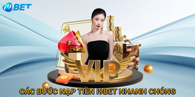 cac-buoc-nap-tien-i9bet-nhanh-chong