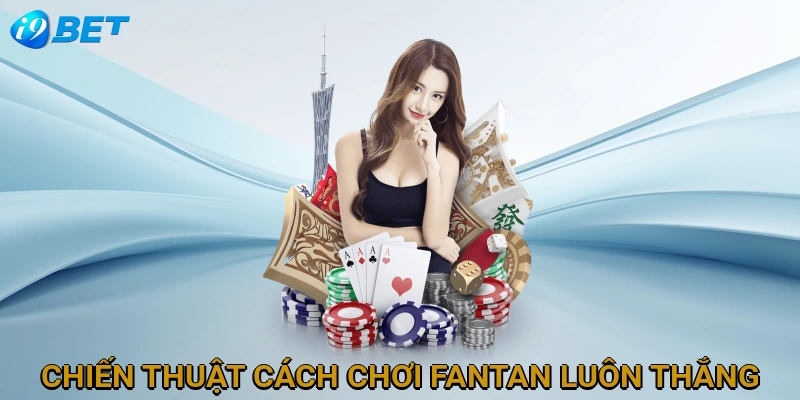 chien-thuat-cach-choi-fantan-luon-thang