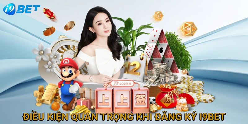 dieu-kien-quan-trong-khi-dang-ky-i9bet
