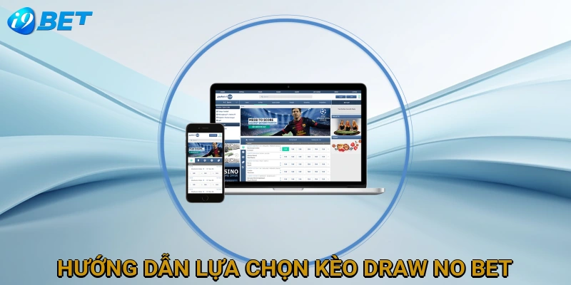 huong-dan-lua-chon-keo-draw-no-bet