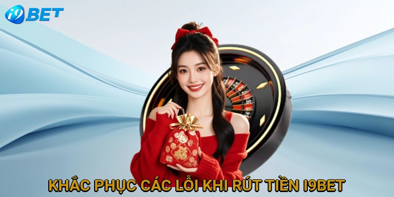 khac-phuc-cac-loi-khi-rut-tien-i9bet