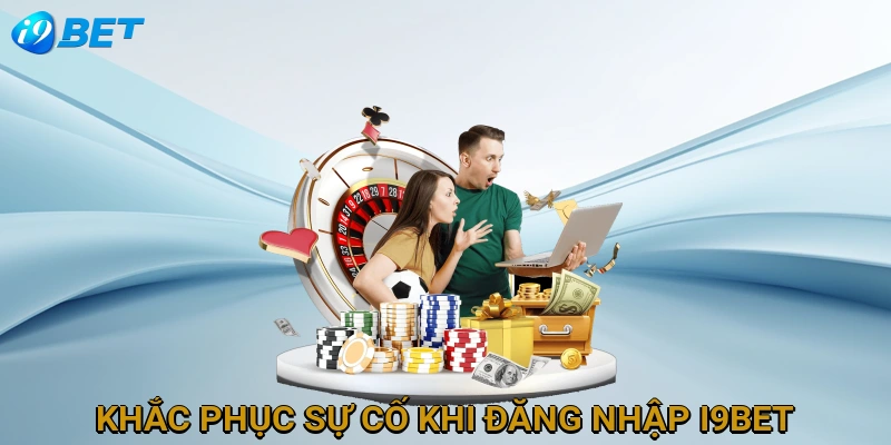 khac-phuc-su-co-khi-dang-nhap-i9bet