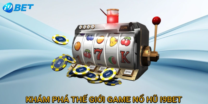 kham-pha-the-gioi-game-no-hu-i9bet