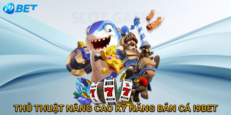 thu-thuat-nang-cao-ky-nang-ban-ca-i9bet